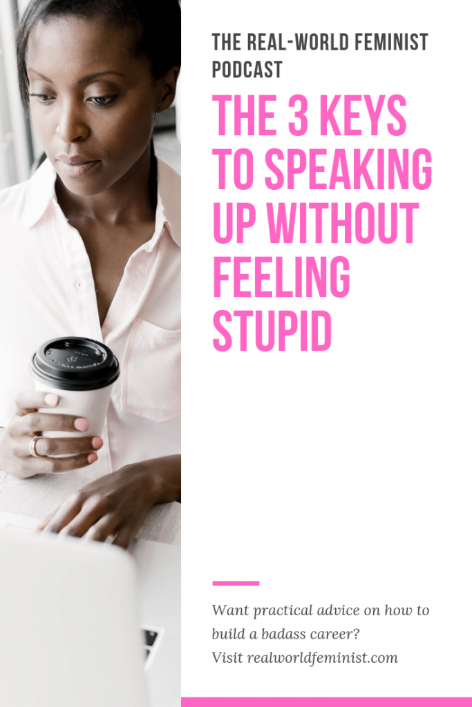 Episode #6: The 3 Keys To Speaking Up Without Feeling Stupid
