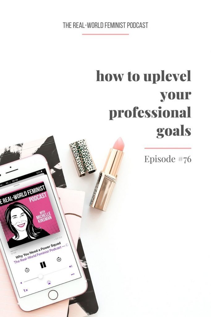 Episode #76: How to Uplevel Your Professional Goals