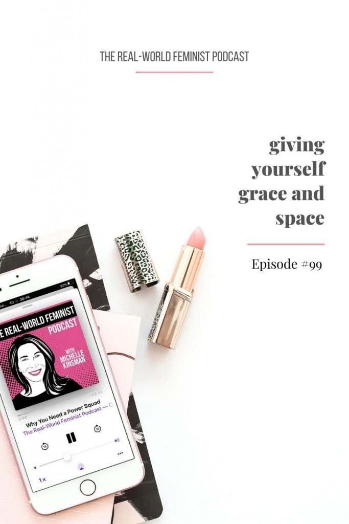 Episode #99: Giving Yourself Space and Grace