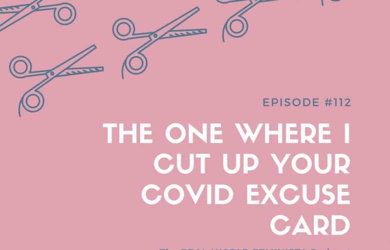 Episode #112: The One Where I Cut Up Your COVID Excuse Card