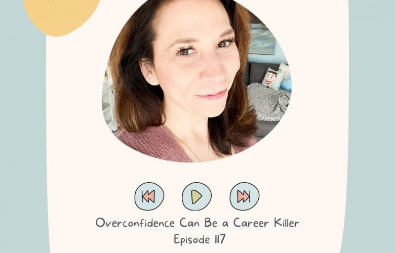 Overconfidence Can Be a Career Killer