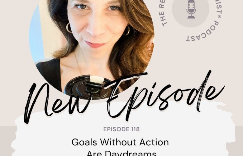 Episode #118: Goals Without Action Are Daydreams