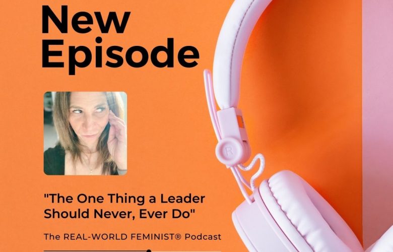 Episode #121: The One thing a Leader Should Never, Ever Do