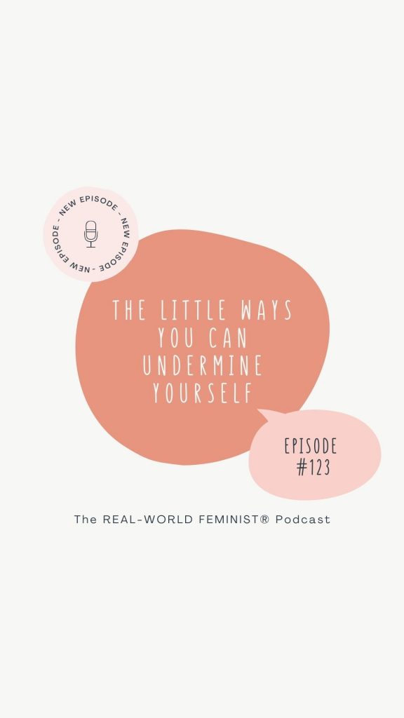 Episode #123: The Little Ways You Can Undermine Yourself